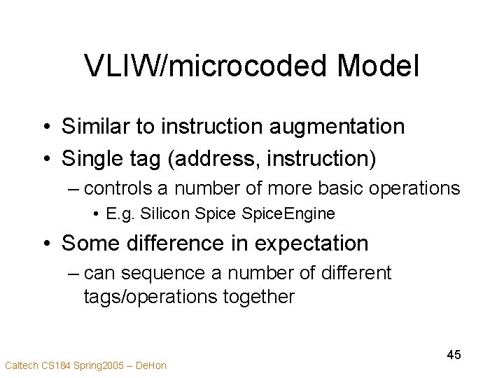 VLIW/microcoded Model • Similar to instruction augmentation • Single tag (address, instruction) – controls