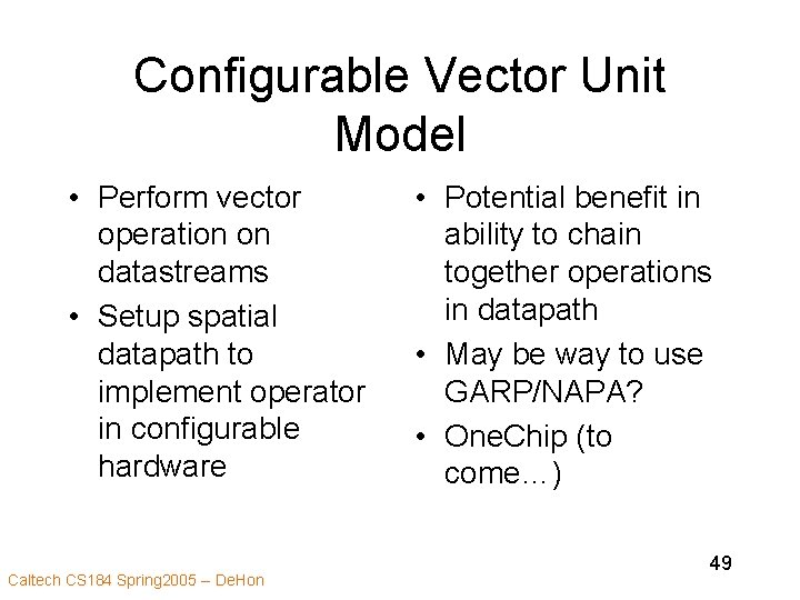 Configurable Vector Unit Model • Perform vector operation on datastreams • Setup spatial datapath