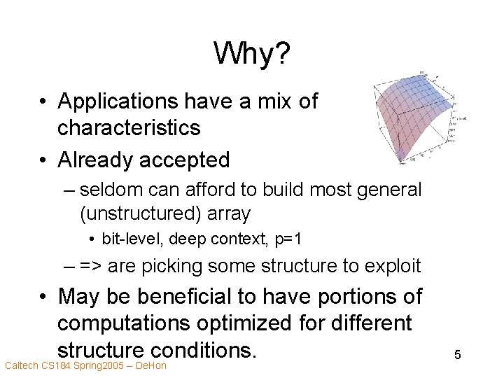 Why? • Applications have a mix of characteristics • Already accepted – seldom can