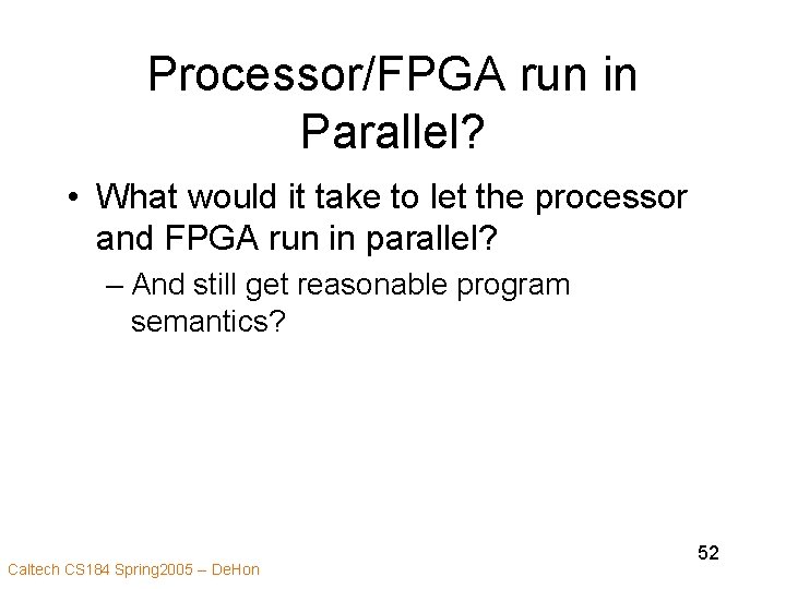 Processor/FPGA run in Parallel? • What would it take to let the processor and