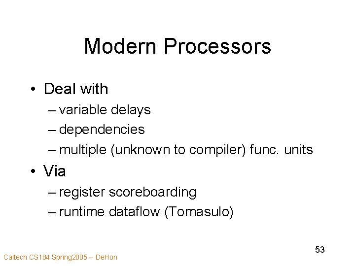 Modern Processors • Deal with – variable delays – dependencies – multiple (unknown to