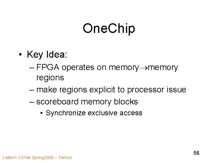 One. Chip • Key Idea: – FPGA operates on memory regions – make regions