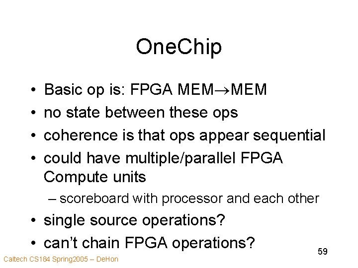 One. Chip • • Basic op is: FPGA MEM no state between these ops