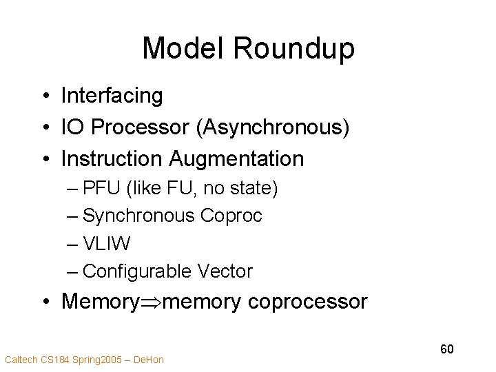 Model Roundup • Interfacing • IO Processor (Asynchronous) • Instruction Augmentation – PFU (like