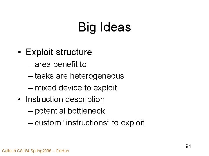 Big Ideas • Exploit structure – area benefit to – tasks are heterogeneous –