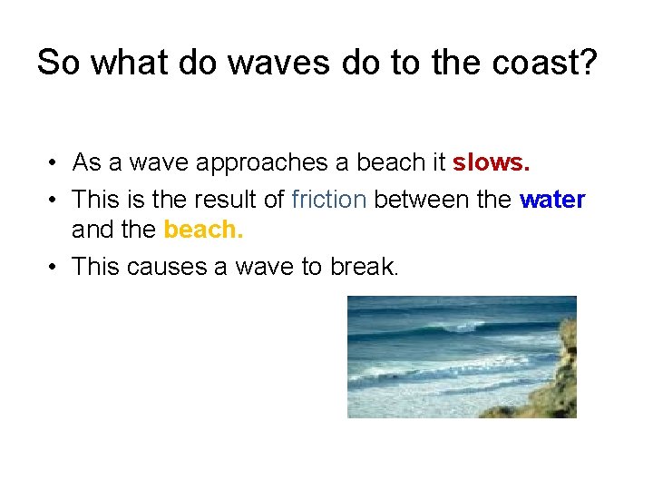 So what do waves do to the coast? • As a wave approaches a