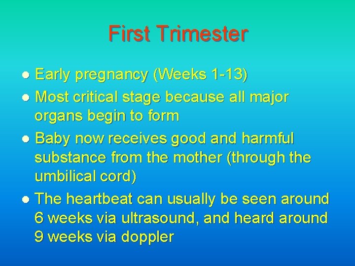 First Trimester Early pregnancy (Weeks 1 -13) l Most critical stage because all major