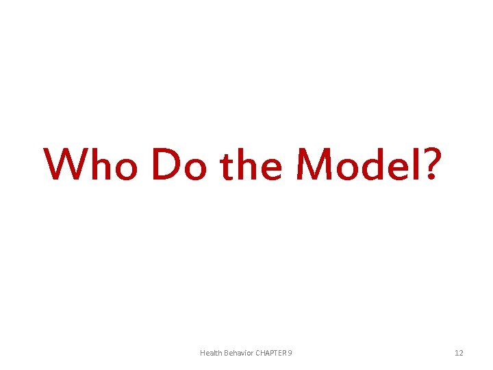 Who Do the Model? Health Behavior CHAPTER 9 12 