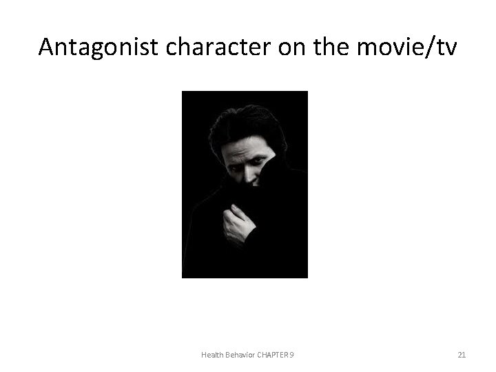 Antagonist character on the movie/tv Health Behavior CHAPTER 9 21 