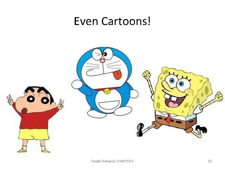 Even Cartoons! Health Behavior CHAPTER 9 23 