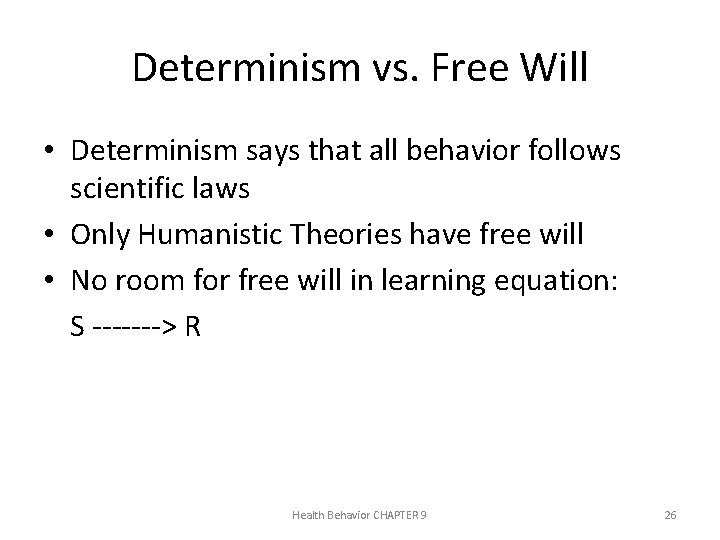 Determinism vs. Free Will • Determinism says that all behavior follows scientific laws •