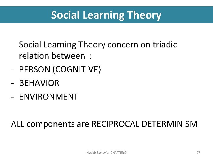 Social Learning Theory concern on triadic relation between : - PERSON (COGNITIVE) - BEHAVIOR