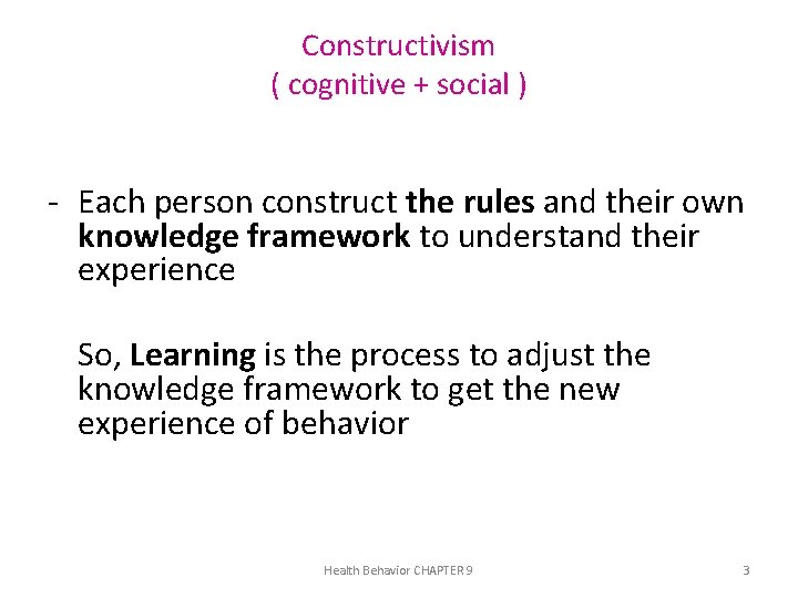 Constructivism ( cognitive + social ) - Each person construct the rules and their
