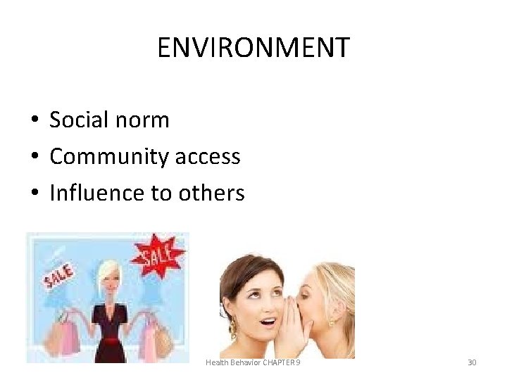 ENVIRONMENT • Social norm • Community access • Influence to others Health Behavior CHAPTER