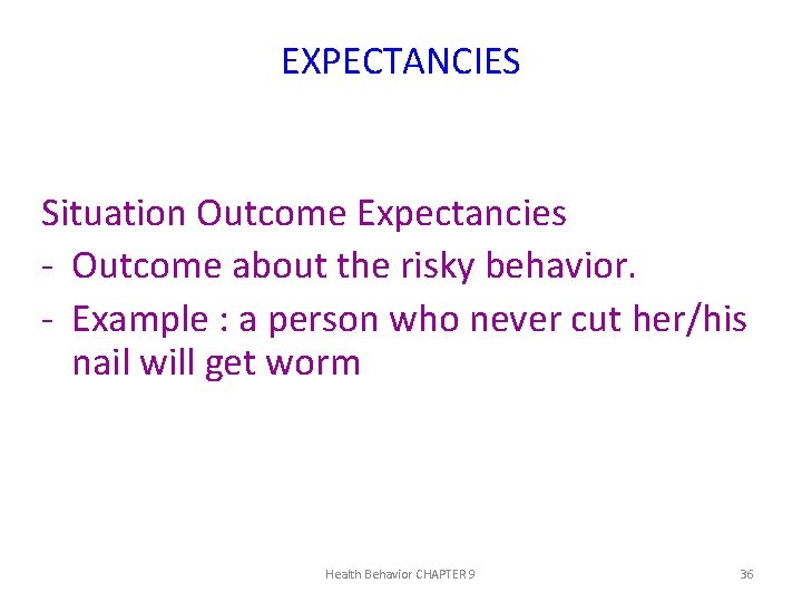 EXPECTANCIES Situation Outcome Expectancies - Outcome about the risky behavior. - Example : a