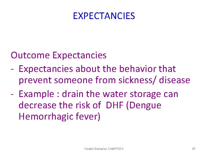 EXPECTANCIES Outcome Expectancies - Expectancies about the behavior that prevent someone from sickness/ disease