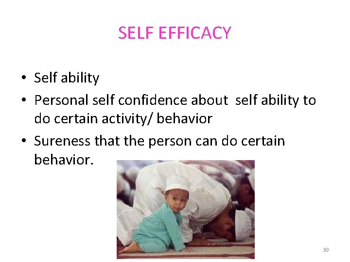 SELF EFFICACY • Self ability • Personal self confidence about self ability to do
