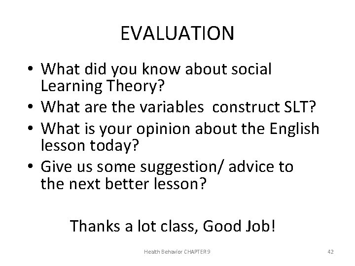 EVALUATION • What did you know about social Learning Theory? • What are the