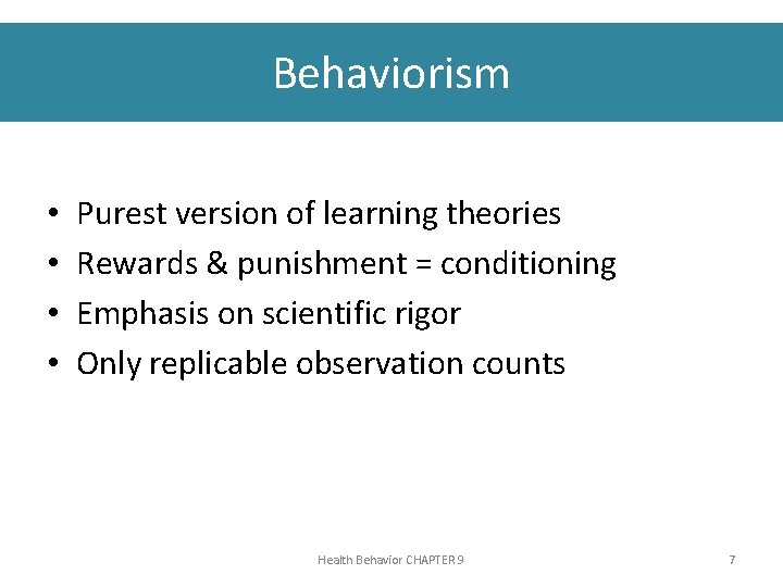 Behaviorism • • Purest version of learning theories Rewards & punishment = conditioning Emphasis