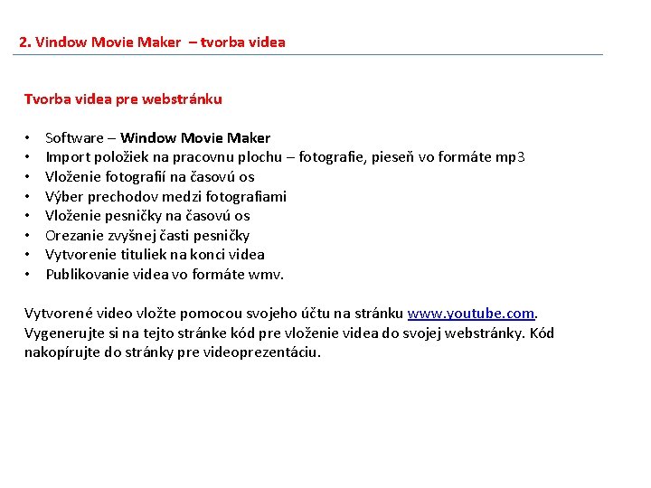 2. Vindow Movie Maker – tvorba videa Tvorba videa pre webstránku • • Software