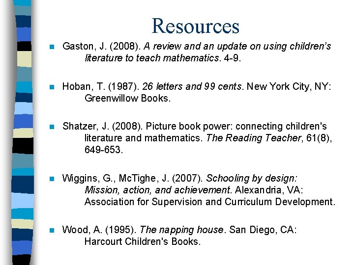 Resources n Gaston, J. (2008). A review and an update on using children’s literature