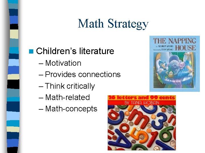 Math Strategy n Children’s literature – Motivation – Provides connections – Think critically –