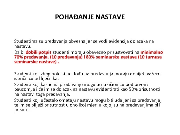 POHAĐANJE NASTAVE Studentima su predavanja obvezna jer se vodi evidencija dolazaka na nastavu. Da