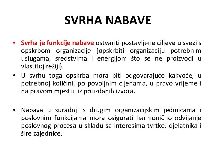 SVRHA NABAVE • Svrha je funkcije nabave ostvariti postavljene ciljeve u svezi s opskrbom