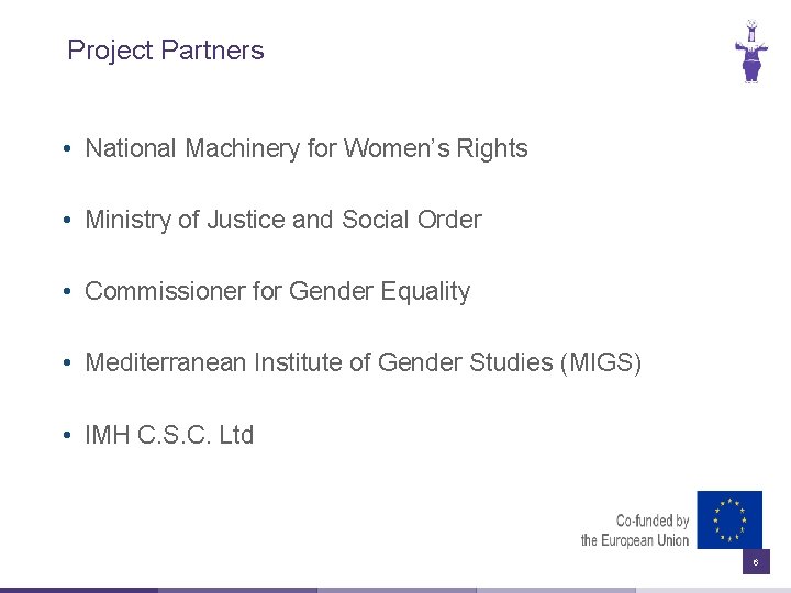 Project Partners • National Machinery for Women’s Rights • Ministry of Justice and Social