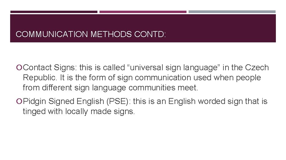 COMMUNICATION METHODS CONTD: Contact Signs: this is called “universal sign language” in the Czech