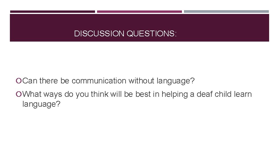 DISCUSSION QUESTIONS: Can there be communication without language? What ways do you think will