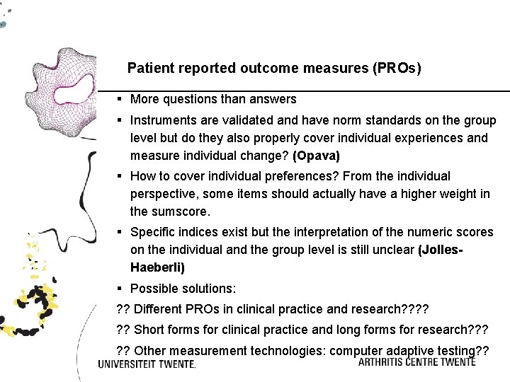 Patient reported outcome measures (PROs) § More questions than answers § Instruments are validated