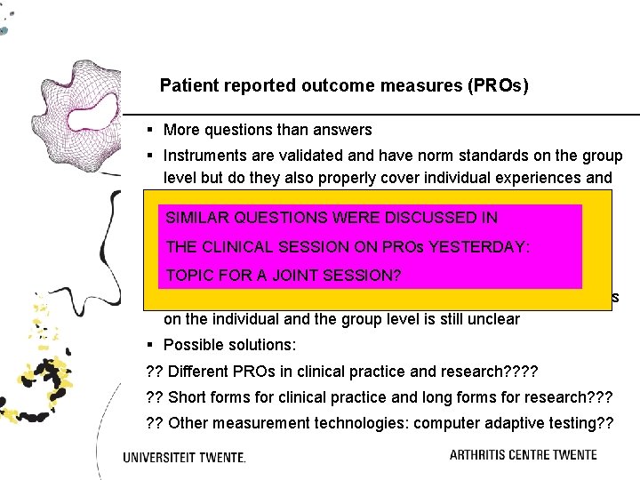 Patient reported outcome measures (PROs) § More questions than answers § Instruments are validated