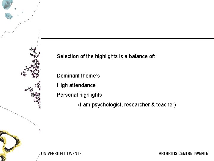 Selection of the highlights is a balance of: Dominant theme’s High attendance Personal highlights