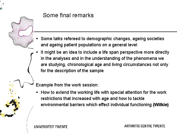 Some final remarks § Some talks refereed to demographic changes, ageing societies and ageing