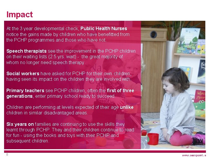 Impact At the 3 year developmental check, Public Health Nurses notice the gains made