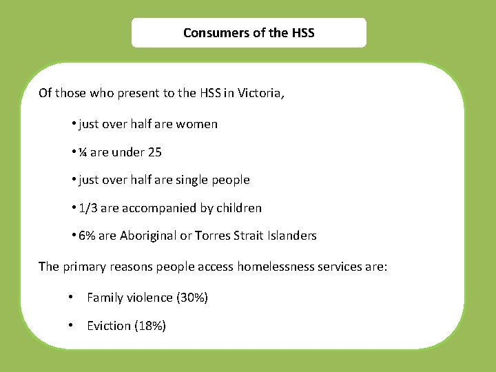 Consumers of the HSS Of those who present to the HSS in Victoria, •