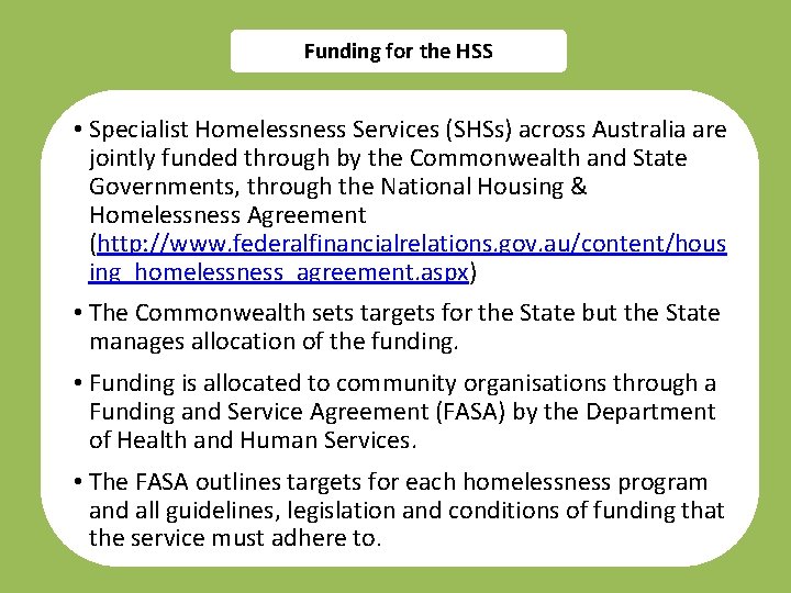 Funding for the HSS • Specialist Homelessness Services (SHSs) across Australia are jointly funded