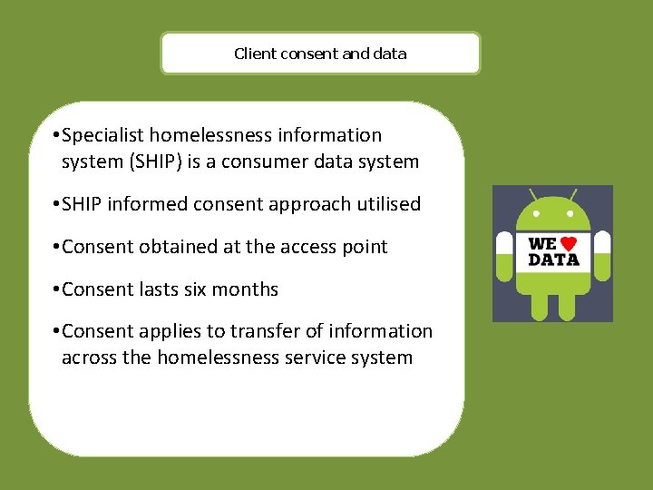 Client consent and data • Specialist homelessness information system (SHIP) is a consumer data