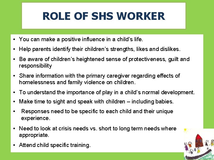 ROLE OF SHS WORKER • You can make a positive influence in a child’s