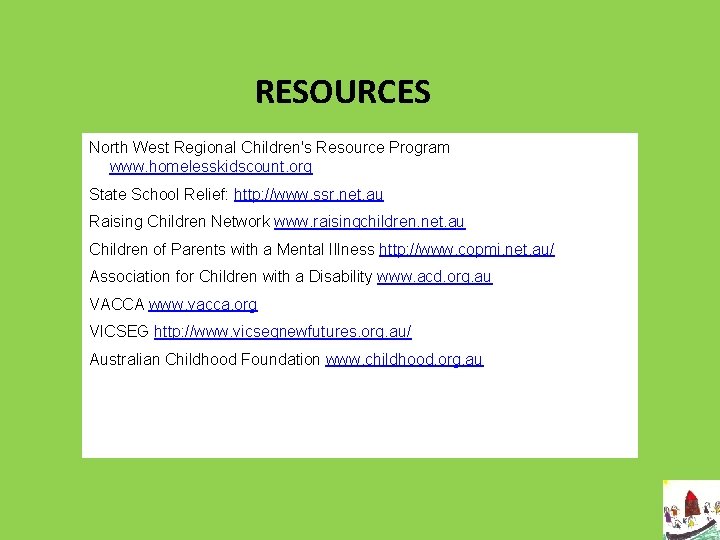 RESOURCES North West Regional Children's Resource Program www. homelesskidscount. org State School Relief: http: