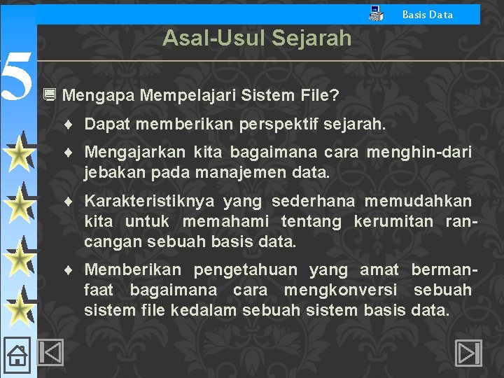 5 Basis Data Asal-Usul Sejarah ¿ Mengapa Mempelajari Sistem File? ¨ Dapat memberikan perspektif