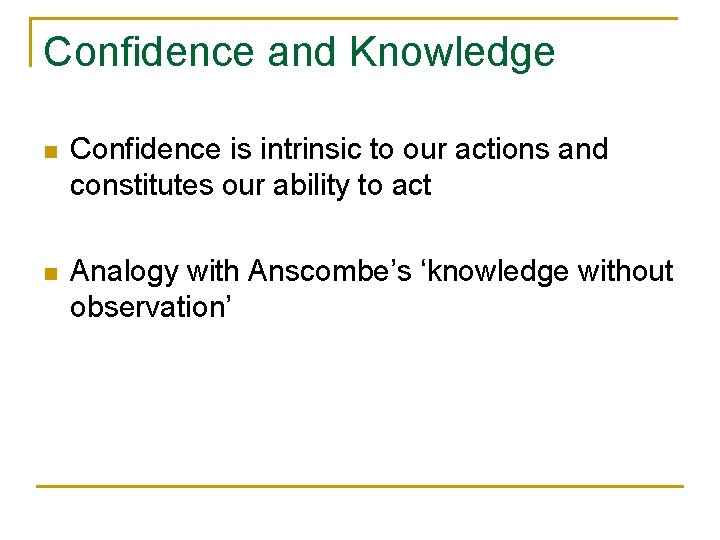 Confidence and Knowledge n Confidence is intrinsic to our actions and constitutes our ability