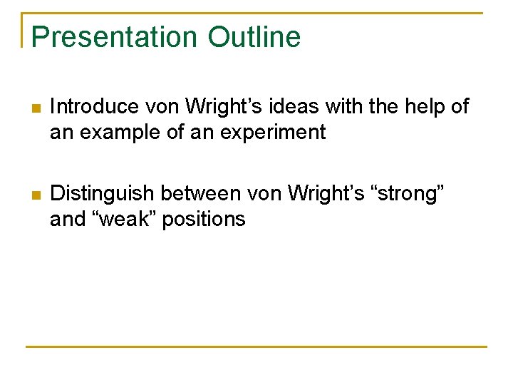 Presentation Outline n Introduce von Wright’s ideas with the help of an example of