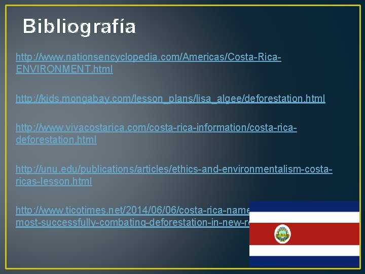 Bibliografía http: //www. nationsencyclopedia. com/Americas/Costa-Rica. ENVIRONMENT. html http: //kids. mongabay. com/lesson_plans/lisa_algee/deforestation. html http: //www.