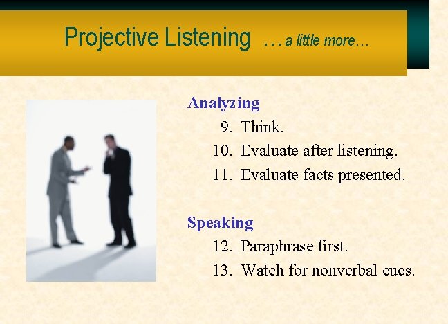 Projective Listening …a little more… Analyzing 9. Think. 10. Evaluate after listening. 11. Evaluate