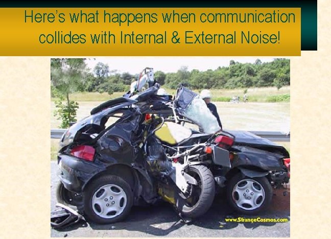 Here’s what happens when communication collides with Internal & External Noise! 