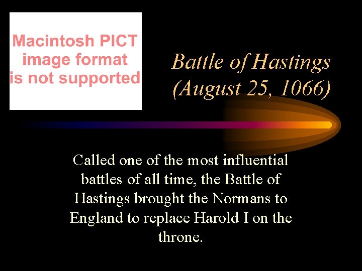 Battle of Hastings (August 25, 1066) Called one of the most influential battles of