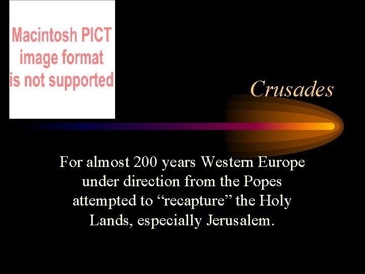 Crusades For almost 200 years Western Europe under direction from the Popes attempted to