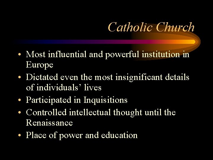 Catholic Church • Most influential and powerful institution in Europe • Dictated even the Catholic Church • Most influential and powerful institution in Europe • Dictated even the